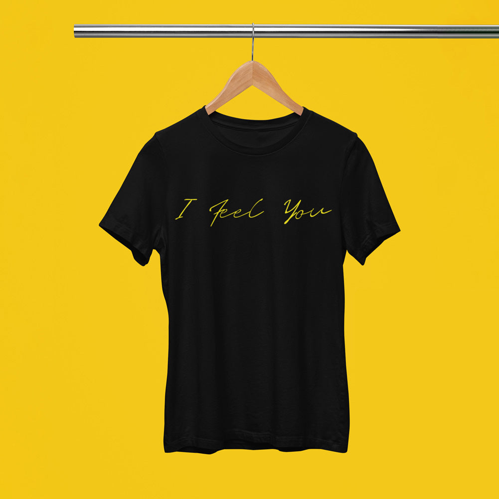 I Feel You Black | T-Shirt